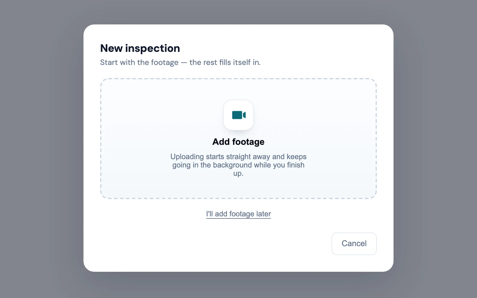 The New inspection window. One big button, Add footage, and a line saying the upload starts straight away and keeps going in the background.